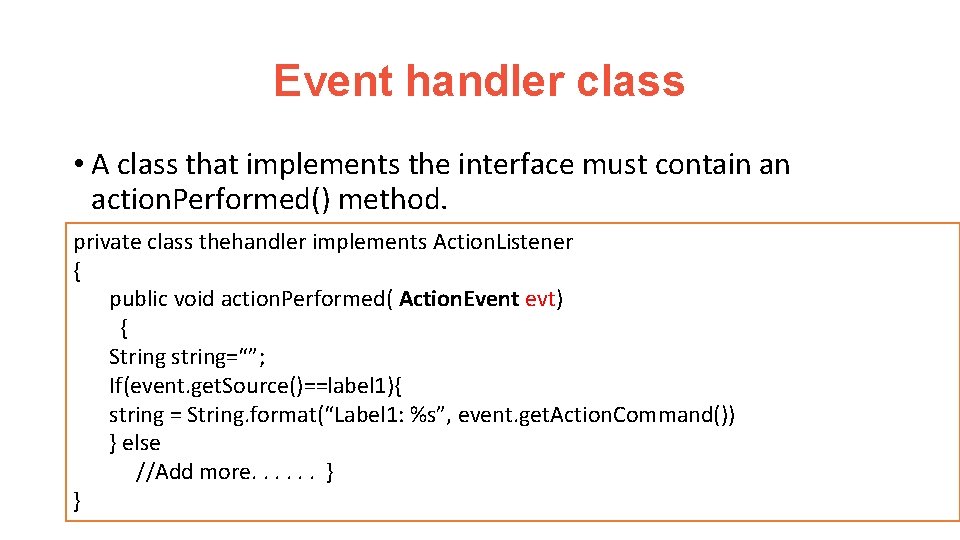 Event handler class • A class that implements the interface must contain an action.