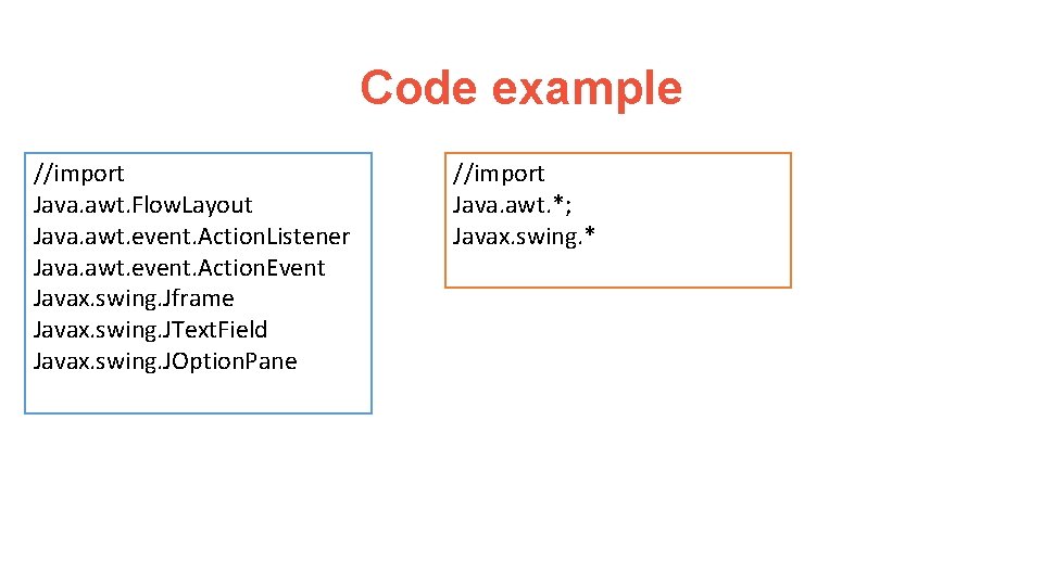 Code example //import Java. awt. Flow. Layout Java. awt. event. Action. Listener Java. awt.