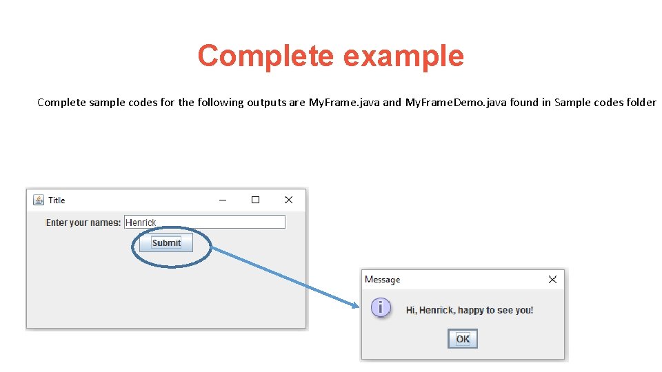 Complete example Complete sample codes for the following outputs are My. Frame. java and