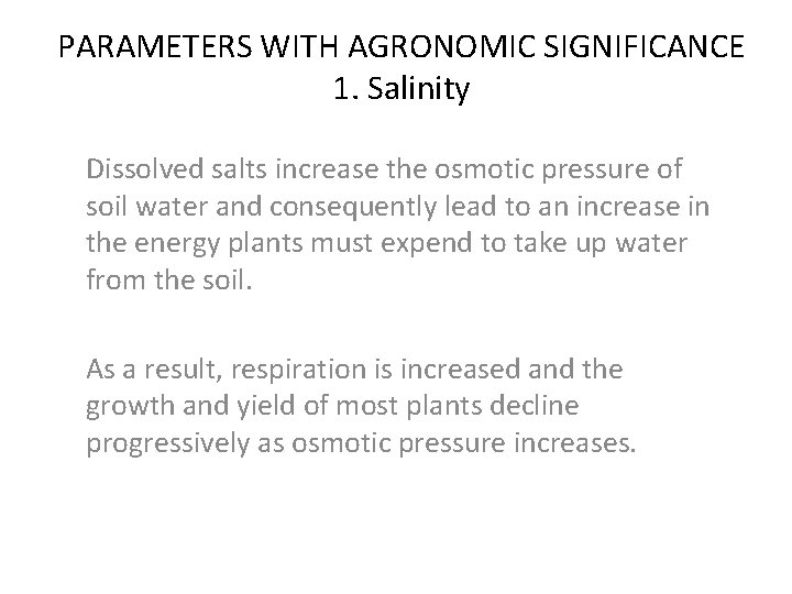 PARAMETERS WITH AGRONOMIC SIGNIFICANCE 1. Salinity Dissolved salts increase the osmotic pressure of soil