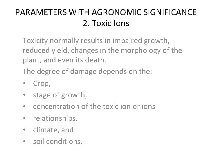 PARAMETERS WITH AGRONOMIC SIGNIFICANCE 2. Toxic Ions Toxicity normally results in impaired growth, reduced