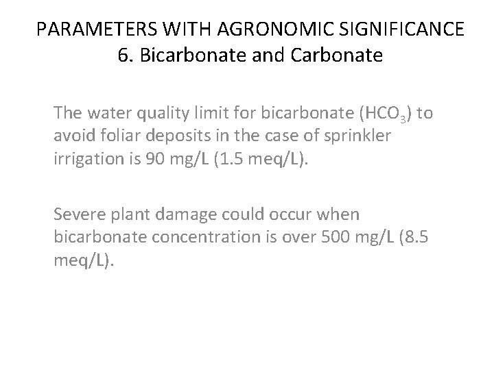 PARAMETERS WITH AGRONOMIC SIGNIFICANCE 6. Bicarbonate and Carbonate The water quality limit for bicarbonate