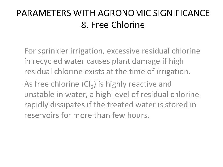 PARAMETERS WITH AGRONOMIC SIGNIFICANCE 8. Free Chlorine For sprinkler irrigation, excessive residual chlorine in