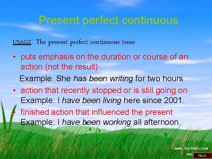 Present perfect continuous USAGE: The present perfect continuous tense • puts emphasis on the