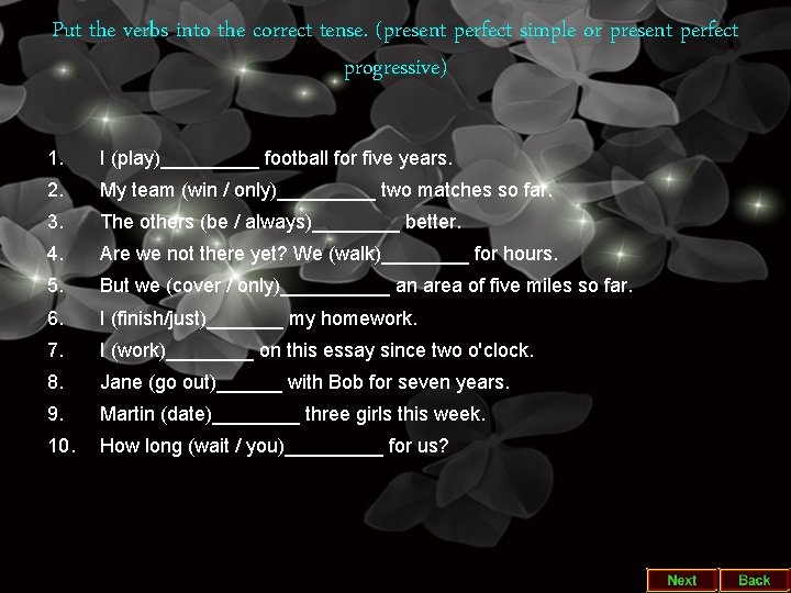 Put the verbs into the correct tense. (present perfect simple or present perfect progressive)