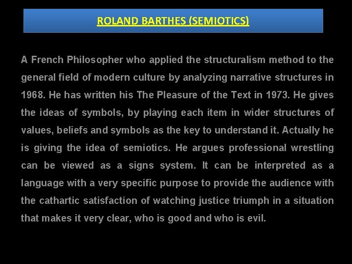 ROLAND BARTHES (SEMIOTICS) A French Philosopher who applied the structuralism method to the general