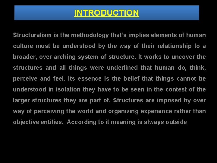 INTRODUCTION Structuralism is the methodology that’s implies elements of human culture must be understood