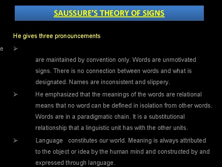 e SAUSSURE’S THEORY OF SIGNS He gives three pronouncements Ø are maintained by convention