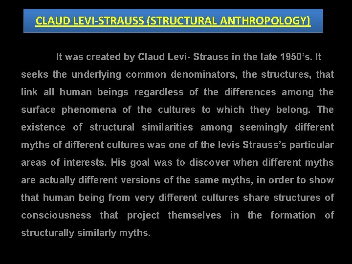 CLAUD LEVI-STRAUSS (STRUCTURAL ANTHROPOLOGY) It was created by Claud Levi- Strauss in the late