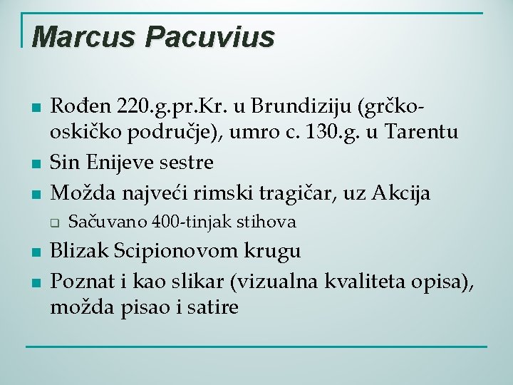 Marcus Pacuvius n n n Rođen 220. g. pr. Kr. u Brundiziju (grčkooskičko područje),