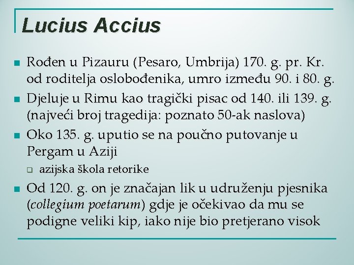 Lucius Accius n n n Rođen u Pizauru (Pesaro, Umbrija) 170. g. pr. Kr.