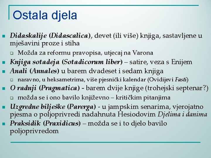 Ostala djela n Didaskalije (Didascalica), devet (ili više) knjiga, sastavljene u mješavini proze i