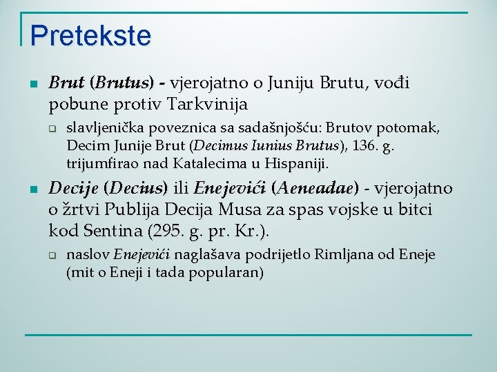 Pretekste n Brut (Brutus) - vjerojatno o Juniju Brutu, vođi pobune protiv Tarkvinija q