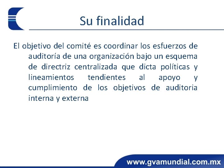 Su finalidad El objetivo del comité es coordinar los esfuerzos de auditoría de una