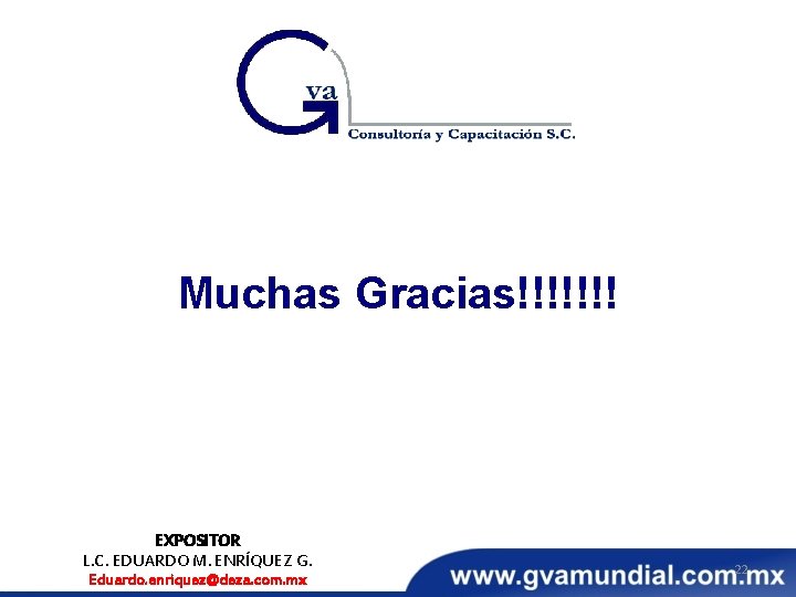 Muchas Gracias!!!!!!! EXPOSITOR L. C. EDUARDO M. ENRÍQUEZ G. Eduardo. enriquez@deza. com. mx 22