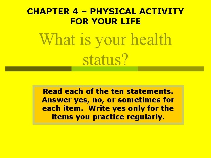 CHAPTER 4 – PHYSICAL ACTIVITY FOR YOUR LIFE What is your health status? Read CHAPTER 4 – PHYSICAL ACTIVITY FOR YOUR LIFE What is your health status? Read
