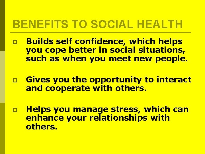BENEFITS TO SOCIAL HEALTH p Builds self confidence, which helps you cope better in BENEFITS TO SOCIAL HEALTH p Builds self confidence, which helps you cope better in