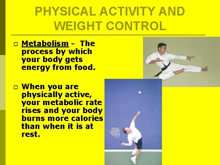PHYSICAL ACTIVITY AND WEIGHT CONTROL p Metabolism - The process by which your body PHYSICAL ACTIVITY AND WEIGHT CONTROL p Metabolism - The process by which your body