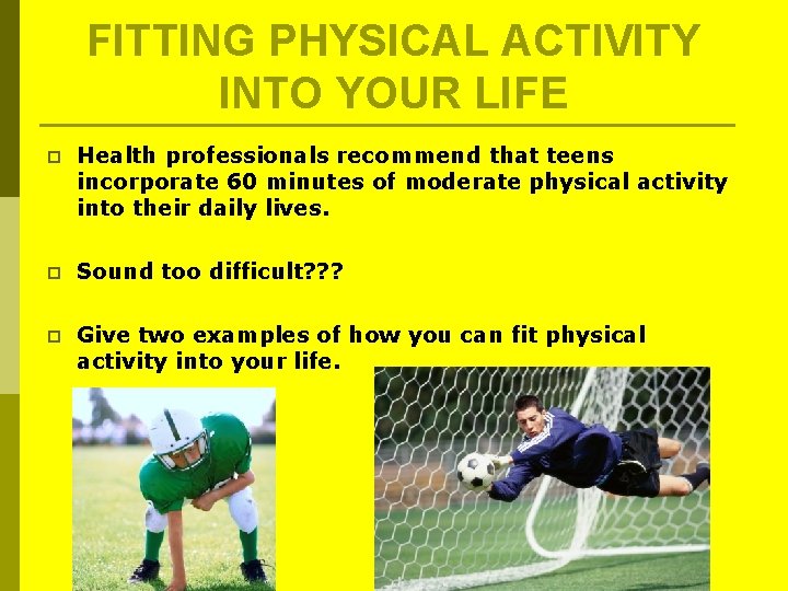 FITTING PHYSICAL ACTIVITY INTO YOUR LIFE p Health professionals recommend that teens incorporate 60 FITTING PHYSICAL ACTIVITY INTO YOUR LIFE p Health professionals recommend that teens incorporate 60