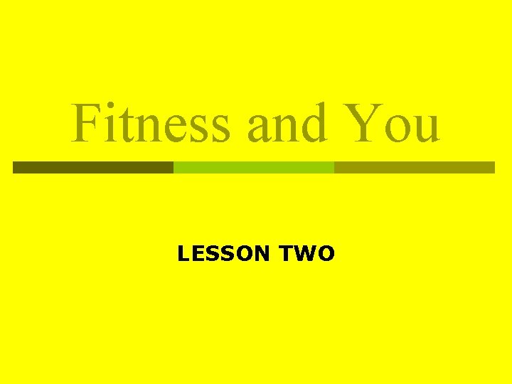 Fitness and You LESSON TWO Fitness and You LESSON TWO