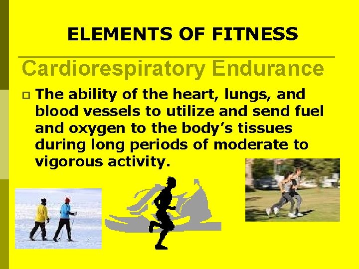 ELEMENTS OF FITNESS Cardiorespiratory Endurance p The ability of the heart, lungs, and blood ELEMENTS OF FITNESS Cardiorespiratory Endurance p The ability of the heart, lungs, and blood
