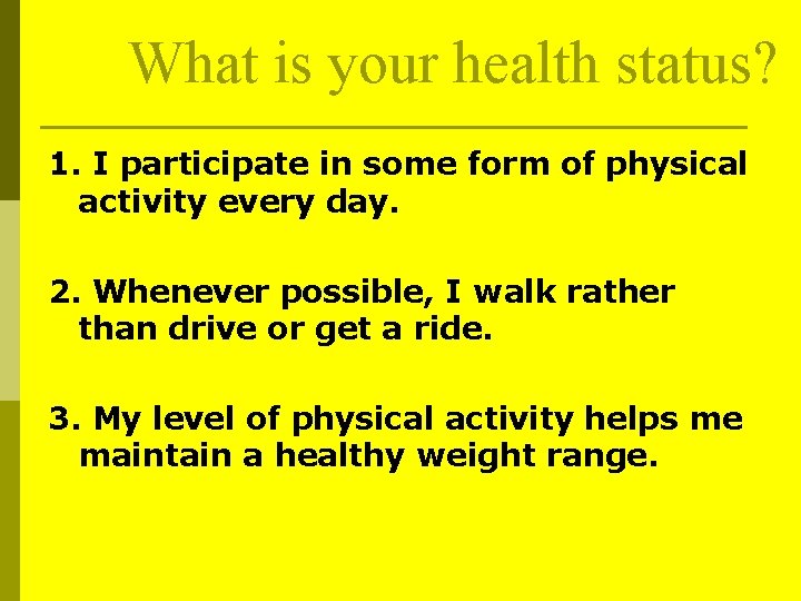 What is your health status? 1. I participate in some form of physical activity What is your health status? 1. I participate in some form of physical activity