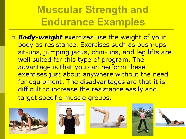 Muscular Strength and Endurance Examples p Body-weight exercises use the weight of your body Muscular Strength and Endurance Examples p Body-weight exercises use the weight of your body