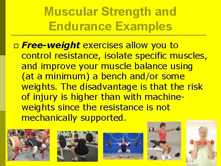 Muscular Strength and Endurance Examples p Free-weight exercises allow you to control resistance, isolate Muscular Strength and Endurance Examples p Free-weight exercises allow you to control resistance, isolate