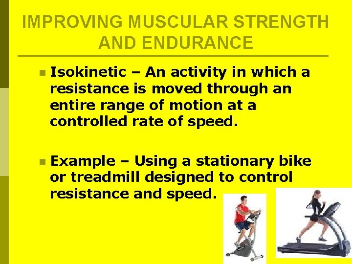 IMPROVING MUSCULAR STRENGTH AND ENDURANCE n Isokinetic – An activity in which a resistance IMPROVING MUSCULAR STRENGTH AND ENDURANCE n Isokinetic – An activity in which a resistance