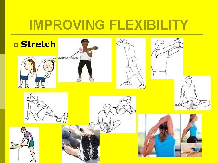 IMPROVING FLEXIBILITY p Stretch IMPROVING FLEXIBILITY p Stretch