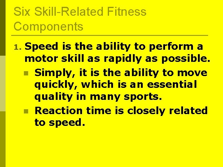 Six Skill-Related Fitness Components 1. Speed is the ability to perform a motor skill Six Skill-Related Fitness Components 1. Speed is the ability to perform a motor skill