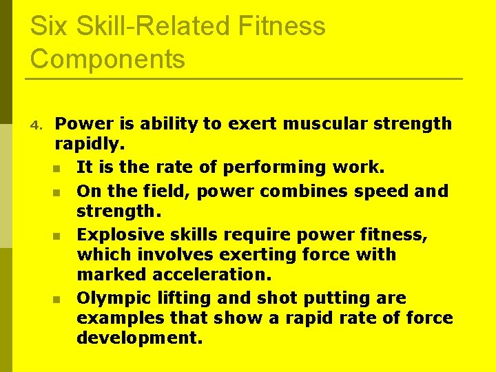 Six Skill-Related Fitness Components 4. Power is ability to exert muscular strength rapidly. n Six Skill-Related Fitness Components 4. Power is ability to exert muscular strength rapidly. n