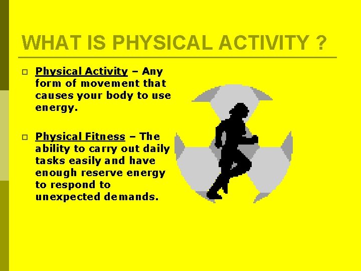 WHAT IS PHYSICAL ACTIVITY ? p Physical Activity – Any form of movement that WHAT IS PHYSICAL ACTIVITY ? p Physical Activity – Any form of movement that