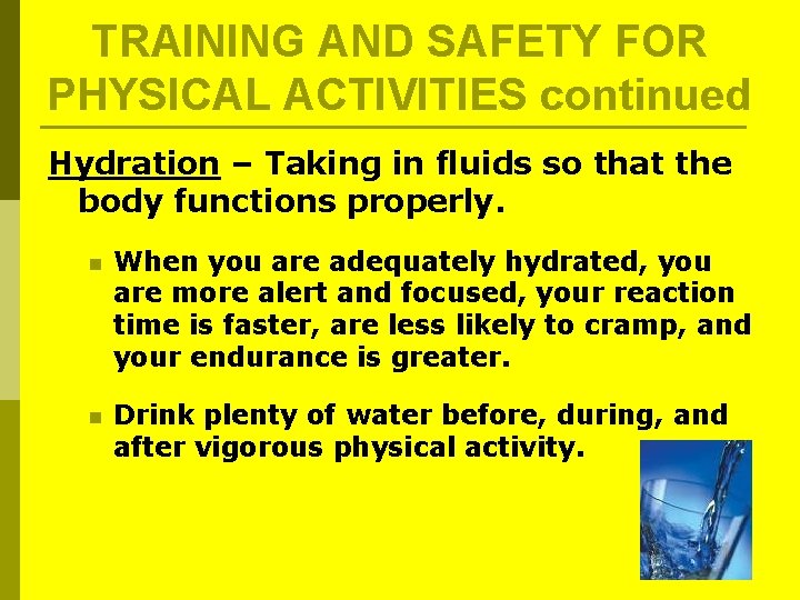 TRAINING AND SAFETY FOR PHYSICAL ACTIVITIES continued Hydration – Taking in fluids so that TRAINING AND SAFETY FOR PHYSICAL ACTIVITIES continued Hydration – Taking in fluids so that