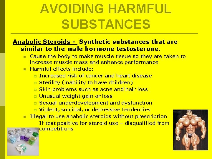 AVOIDING HARMFUL SUBSTANCES Anabolic Steroids - Synthetic substances that are similar to the male AVOIDING HARMFUL SUBSTANCES Anabolic Steroids - Synthetic substances that are similar to the male