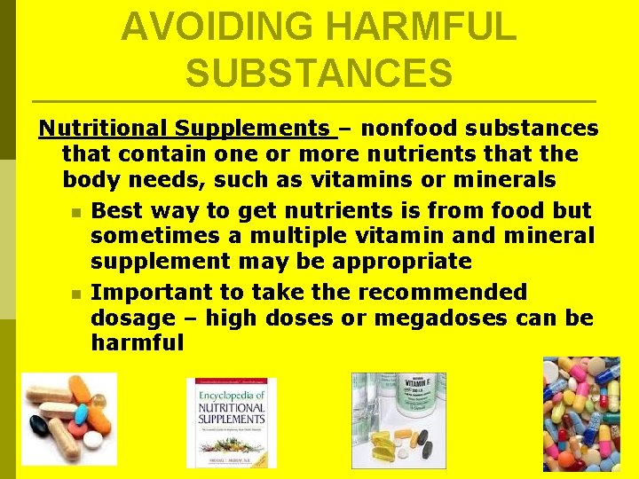 AVOIDING HARMFUL SUBSTANCES Nutritional Supplements – nonfood substances that contain one or more nutrients AVOIDING HARMFUL SUBSTANCES Nutritional Supplements – nonfood substances that contain one or more nutrients