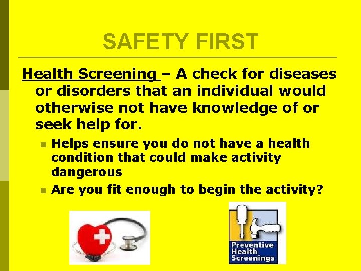 SAFETY FIRST Health Screening – A check for diseases or disorders that an individual SAFETY FIRST Health Screening – A check for diseases or disorders that an individual