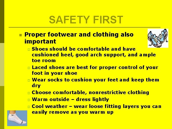 SAFETY FIRST n Proper footwear and clothing also important Shoes should be comfortable and SAFETY FIRST n Proper footwear and clothing also important Shoes should be comfortable and