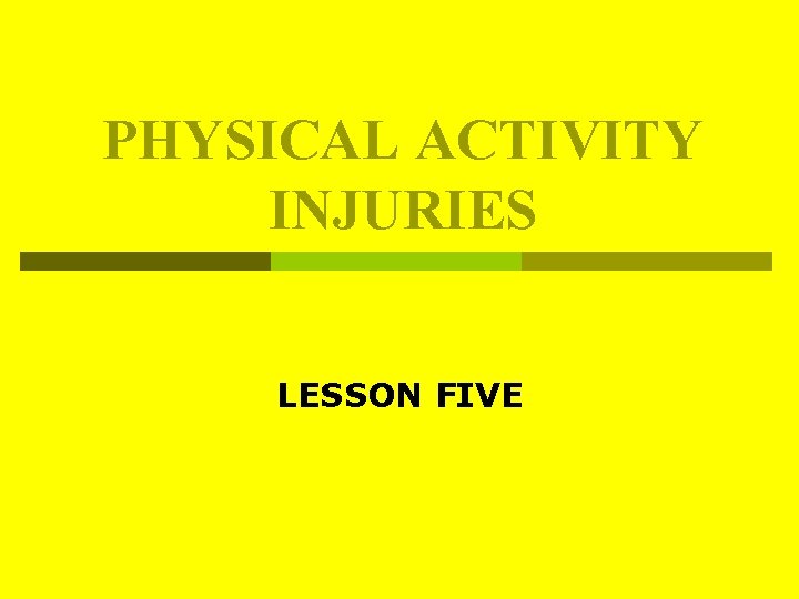 PHYSICAL ACTIVITY INJURIES LESSON FIVE PHYSICAL ACTIVITY INJURIES LESSON FIVE