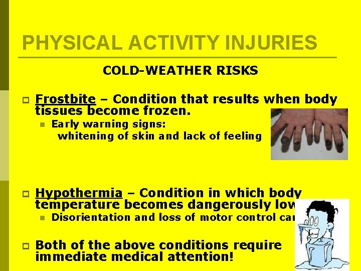 PHYSICAL ACTIVITY INJURIES COLD-WEATHER RISKS p Frostbite – Condition that results when body tissues PHYSICAL ACTIVITY INJURIES COLD-WEATHER RISKS p Frostbite – Condition that results when body tissues