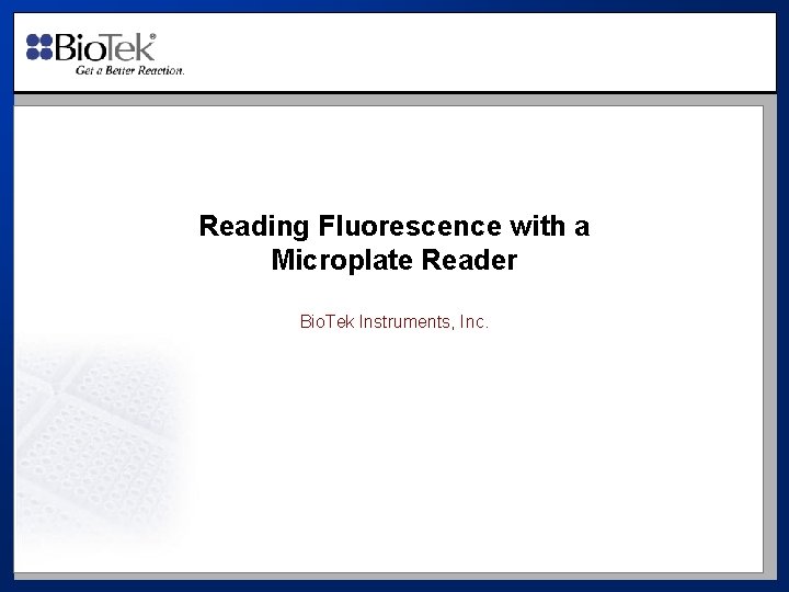 Reading Fluorescence with a Microplate Reader Bio. Tek Instruments, Inc. 