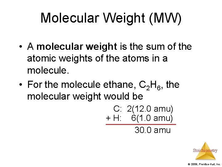 Molecular Weight (MW) • A molecular weight is the sum of the atomic weights