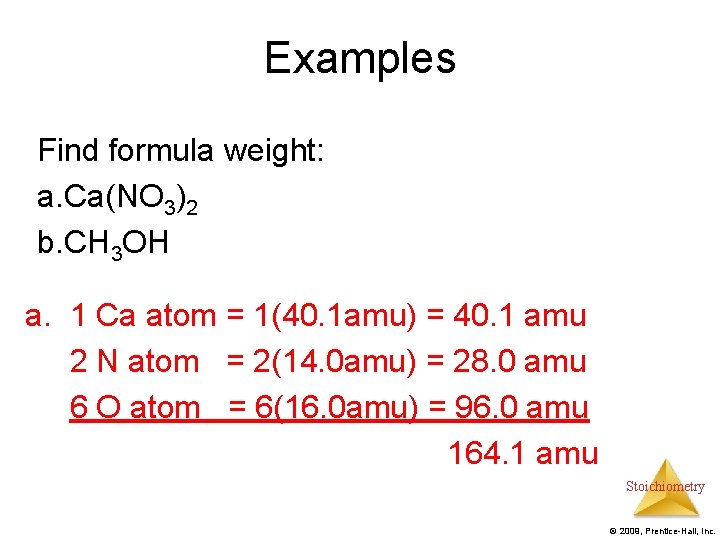 Examples Find formula weight: a. Ca(NO 3)2 b. CH 3 OH a. 1 Ca