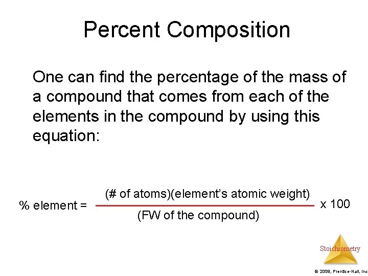 Percent Composition One can find the percentage of the mass of a compound that