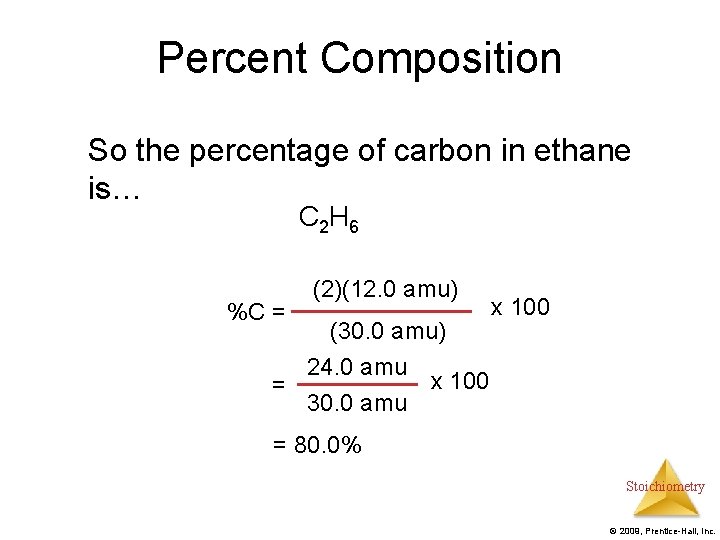 Percent Composition So the percentage of carbon in ethane is… C 2 H 6