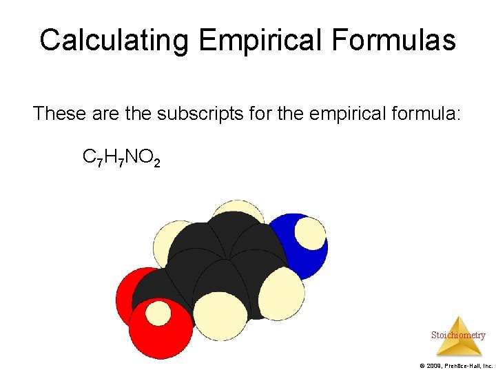 Calculating Empirical Formulas These are the subscripts for the empirical formula: C 7 H