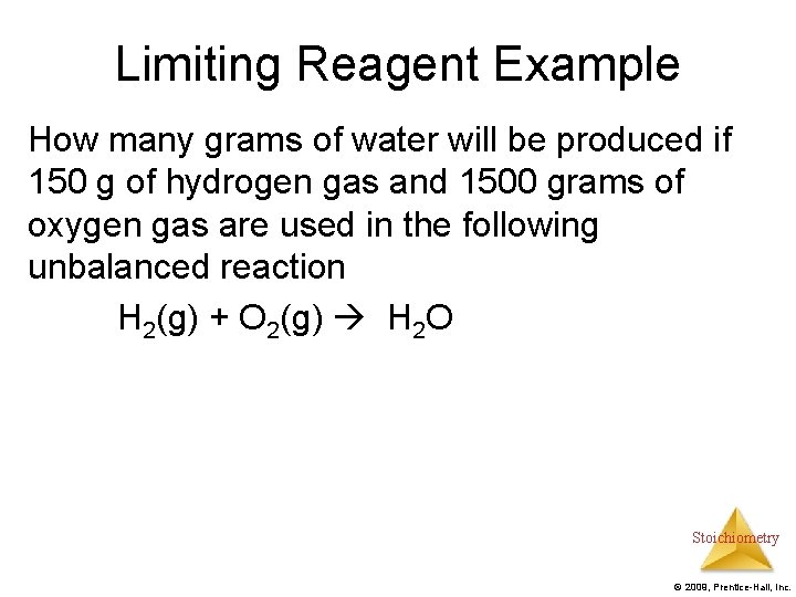 Limiting Reagent Example How many grams of water will be produced if 150 g