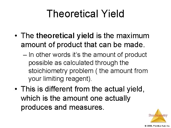 Theoretical Yield • The theoretical yield is the maximum amount of product that can