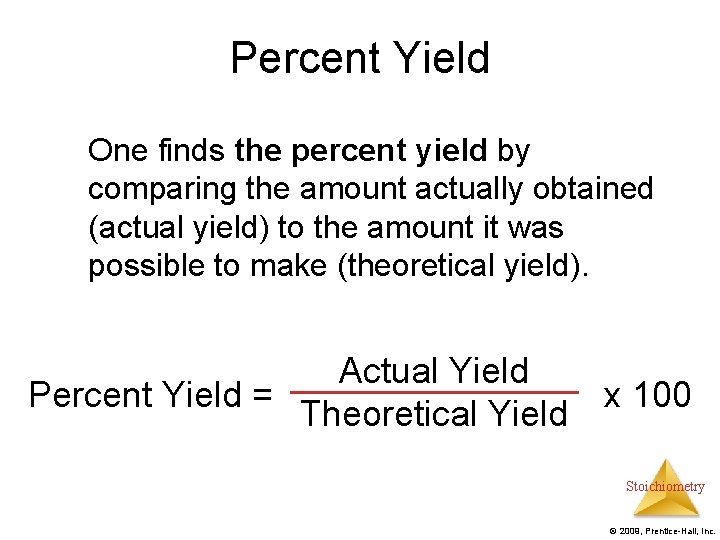 Percent Yield One finds the percent yield by comparing the amount actually obtained (actual