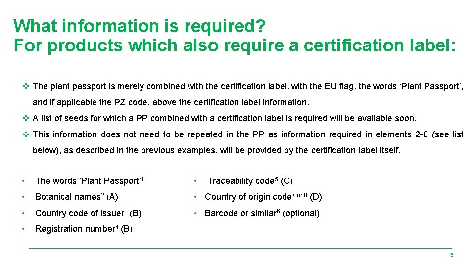 What information is required? For products which also require a certification label: v The